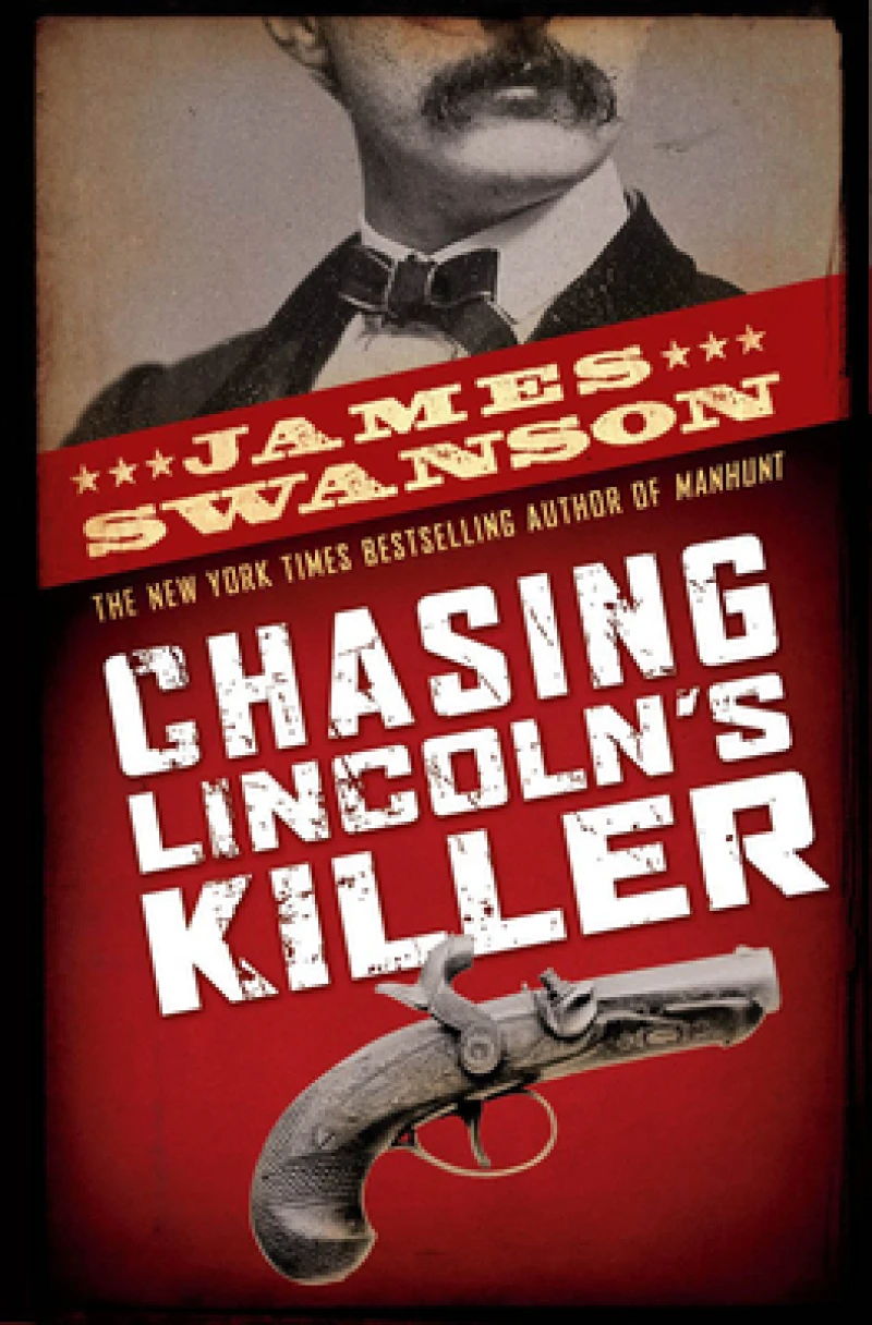 Chasing Lincoln''s Killer: The Search For John Wilkes Booth
