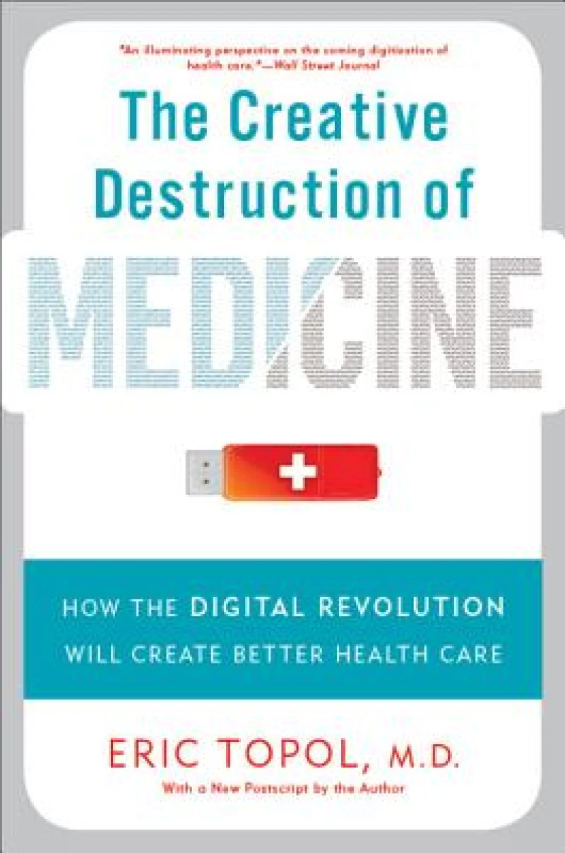 The Creative Destruction of Medicine (Revised and Expanded Edition)