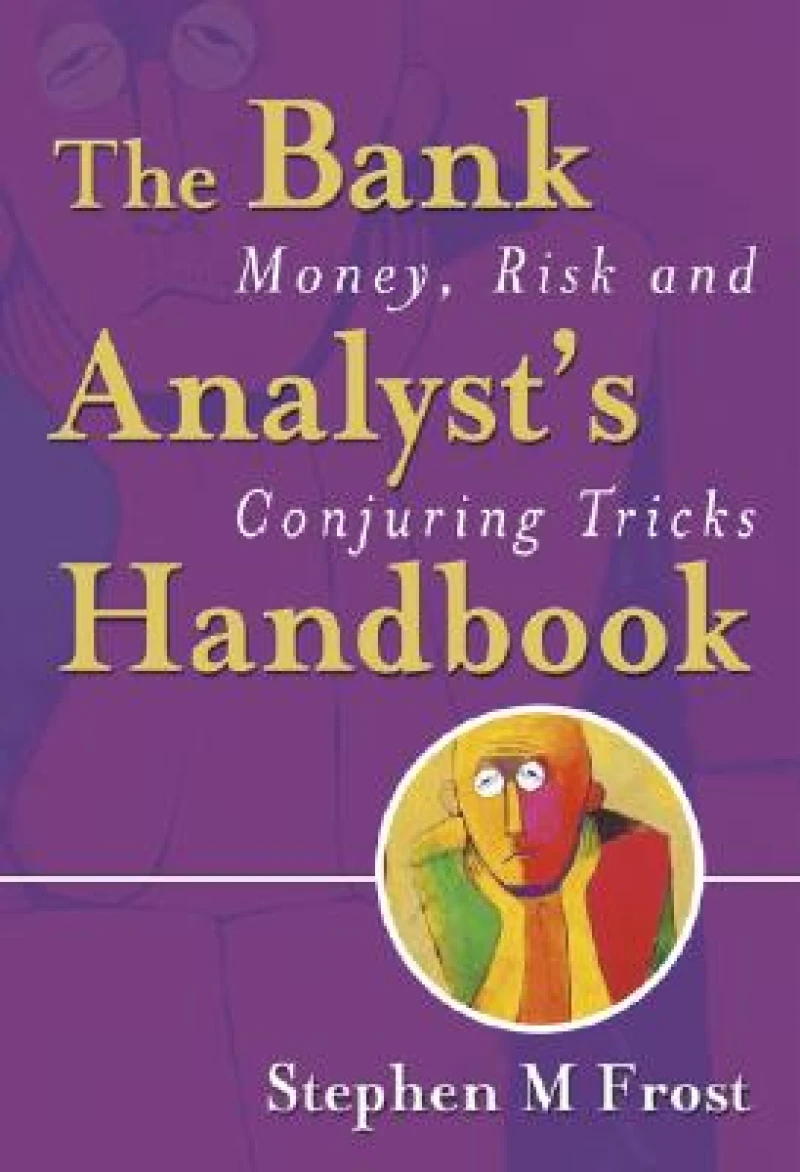 The Bank Analyst's Handbook – Money, Risk and Conjuring Tricks