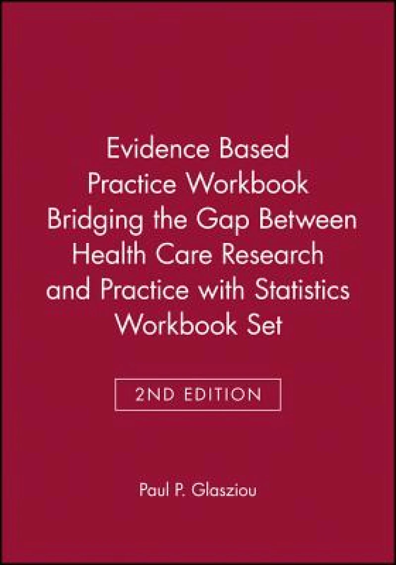 Evidence Based Practice Workbook Bridging the Gap Between Health Care Research and Practice 2E with Statistics Workbook Set