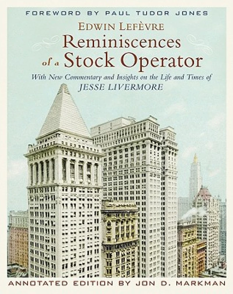 Reminiscences of a Stock Operator, Annotated Edition – With New Commentary and Insights on the Life and Times of Jesse Livermore