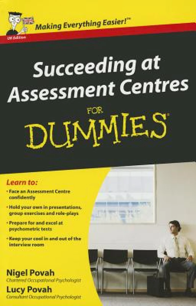 Succeeding at Assessment Centres For Dummies, UK Edition