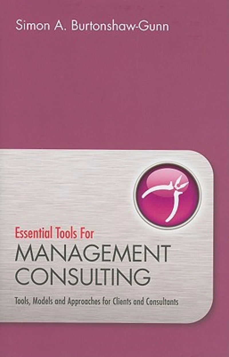 Essential Tools Management Consulting – Tools, Models and Approaches for Clients and Consultants