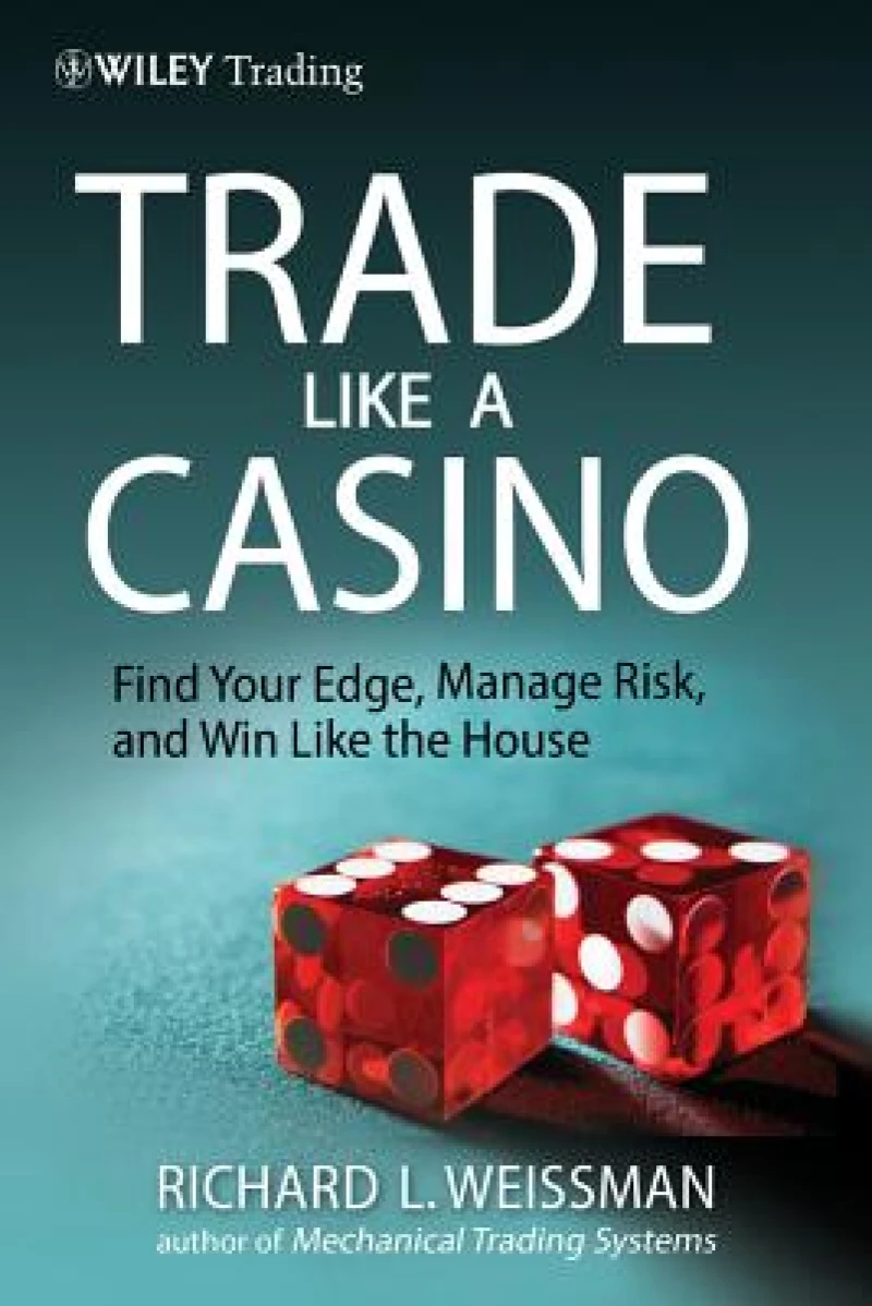 Trade Like a Casino – Find Your Edge, Manage Risk and Win Like the House