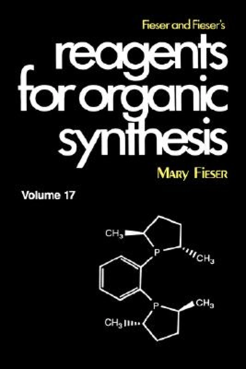 Fieser and Fieser's Reagents for Organic Synthesis, Volume 17