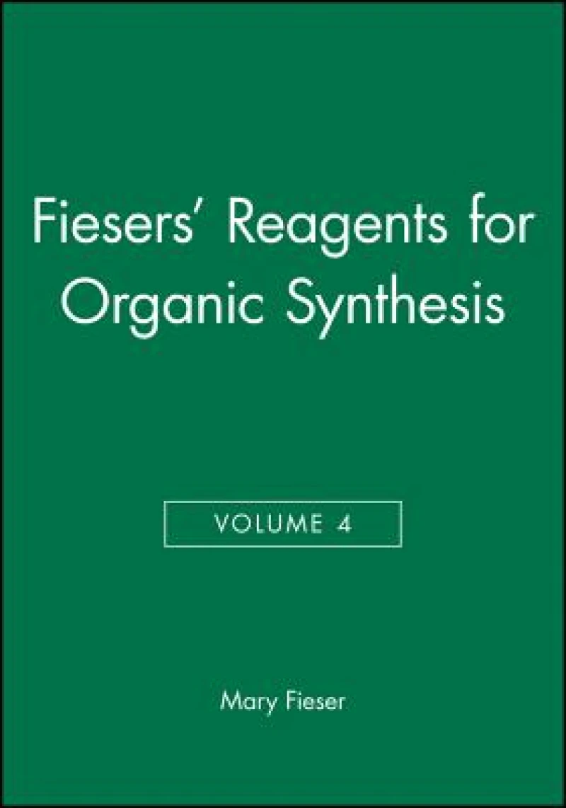 Fiesers' Reagents for Organic Synthesis, Volume 4