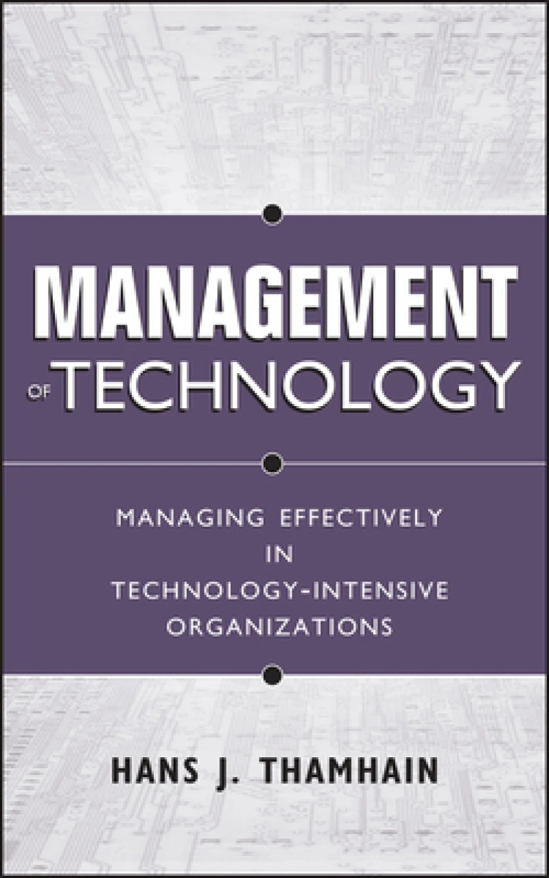 Management of Technology – Managing Effectively in  Technology–Intensive Organizations