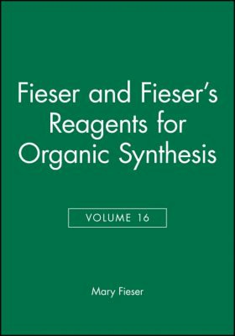 Fieser and Fieser's Reagents for Organic Synthesis, Volume 16