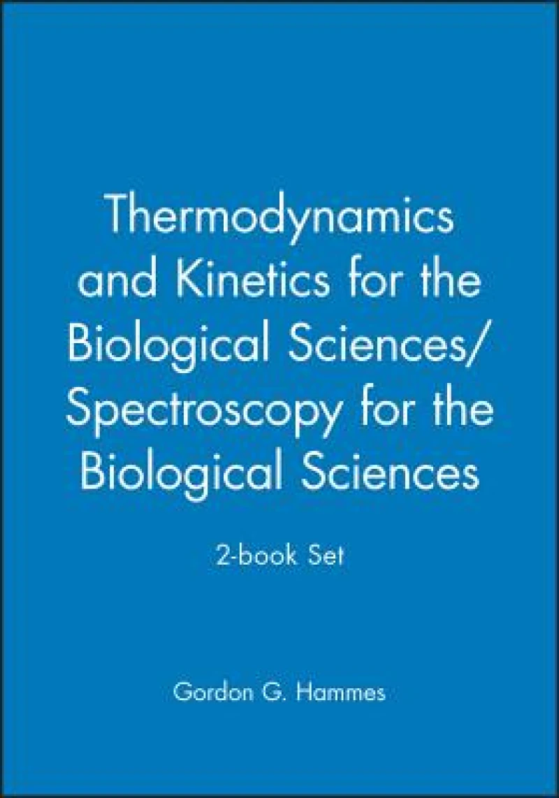 Thermodynamics and Kinetics for the Biological Sciences/Spectroscopy for the Biological Sciences; 2-book Set
