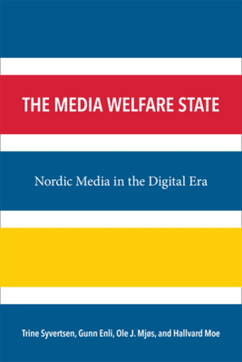 The Media Welfare State – Nordic Media in the Digital Era