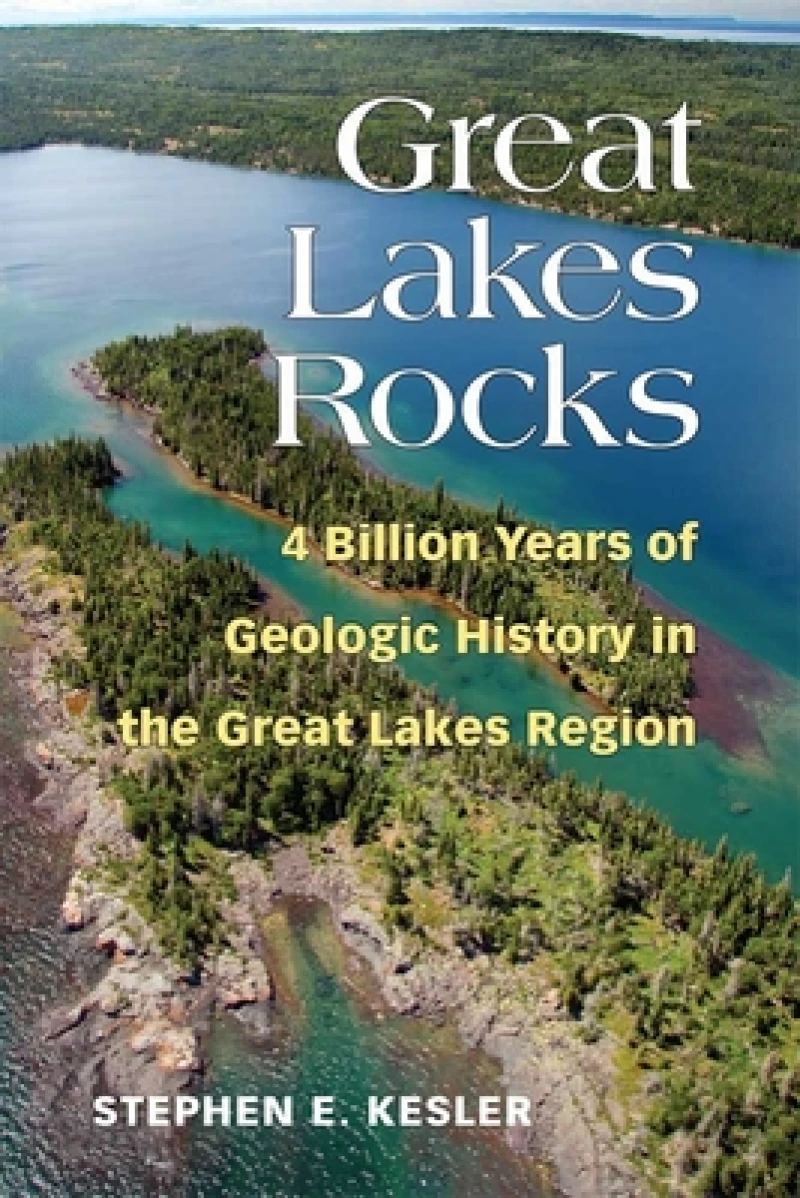 Great Lakes Rocks – 4 Billion Years of Geologic History in the Great Lakes Region
