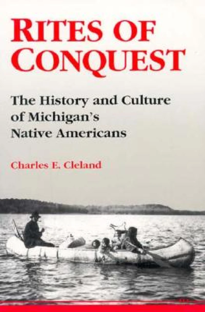 Rites of Conquest – The History and Culture of Michigan`s Native Americans