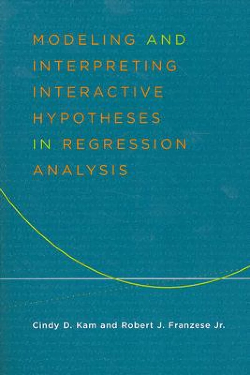 Modeling and Interpreting Interactive Hypotheses in Regression Analysis
