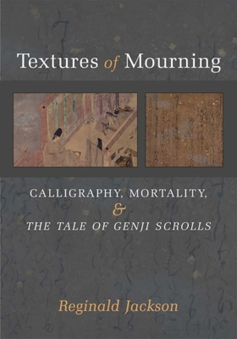 Textures of Mourning – Calligraphy, Mortality, and The Tale of Genji Scrolls
