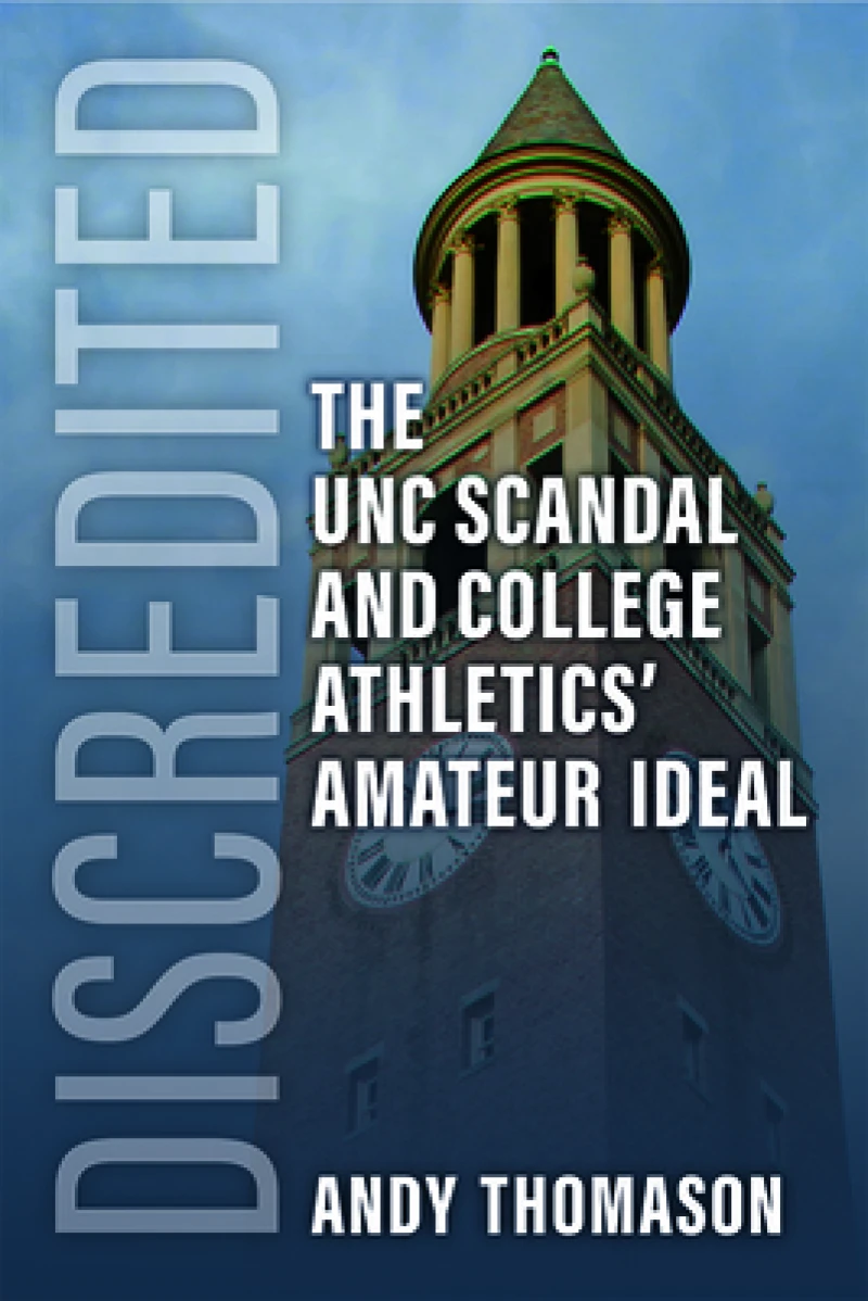 Discredited – The UNC Scandal and College Athletics` Amateur Ideal