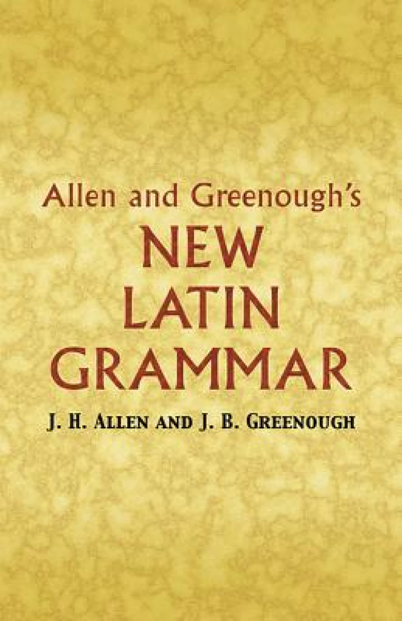 Allen And Greenough''s New Latin Grammar
