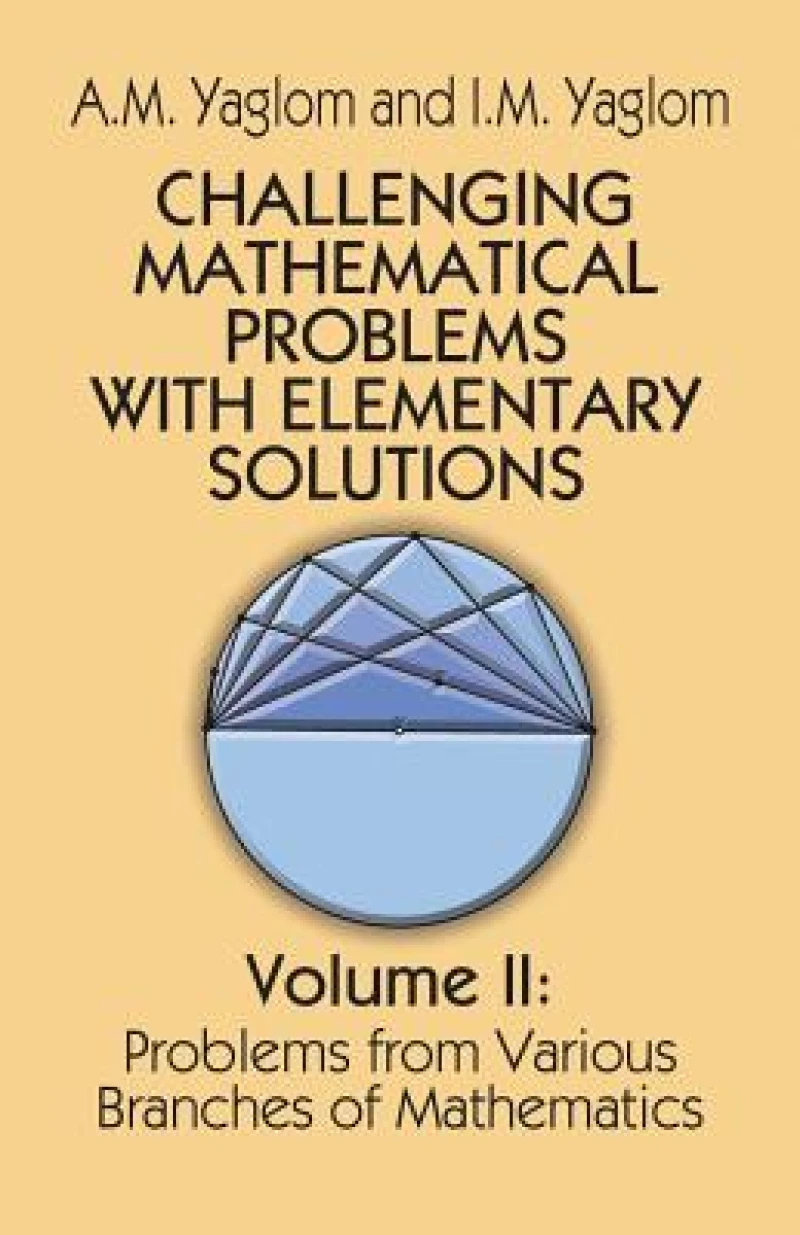 Challenging Mathematical Problems with Elementary Solutions, Vol. II