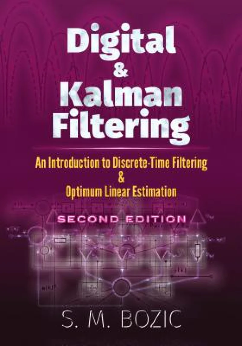Digital and Kalman Filtering: an Introduction to Discrete-Time Filtering and Optimum Linear Estimation, Second Edition
