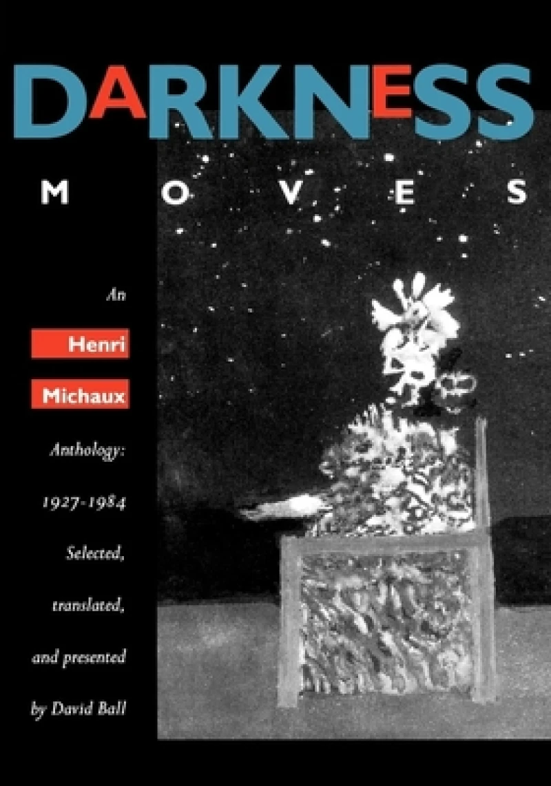 Darkness Moves – An Henri Michaux Anthology 1927 – 1984