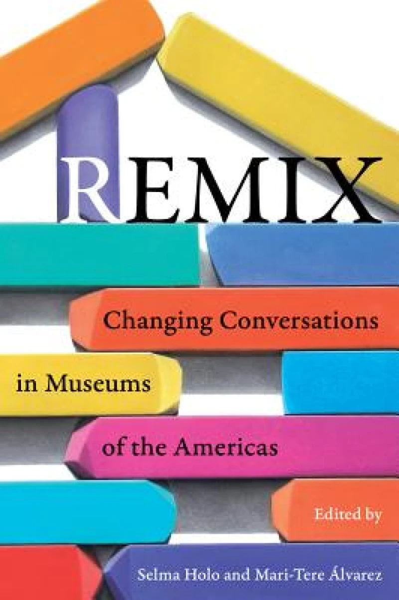Remix – Changing Conversations in Museums of the Americas