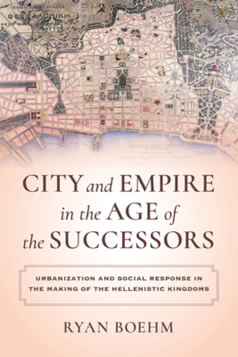 City and Empire in the Age of the Successors – Urbanization and Social Response in the Making of the Hellenistic Kingdoms