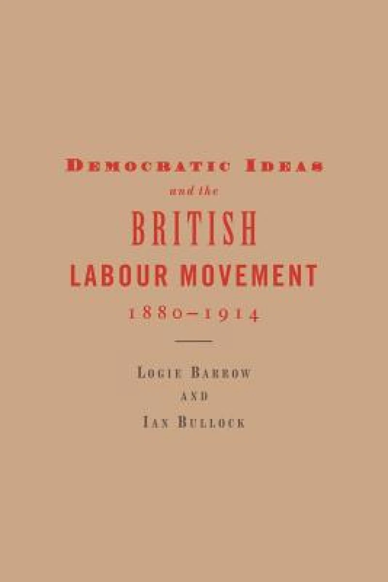 Democratic Ideas and the British Labour Movement, 1880–1914