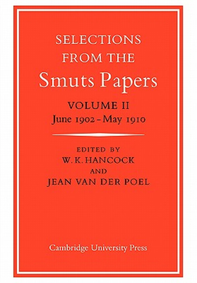 Selections from the Smuts Papers: Volume 2, June 1902-May 1910