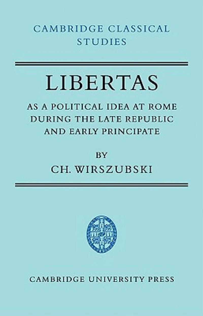 Libertas as a Political Idea at Rome during the Late Republic and Early Principate