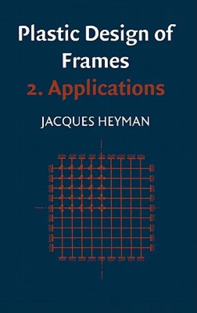Plastic Design of Frames: Volume 2, Applications