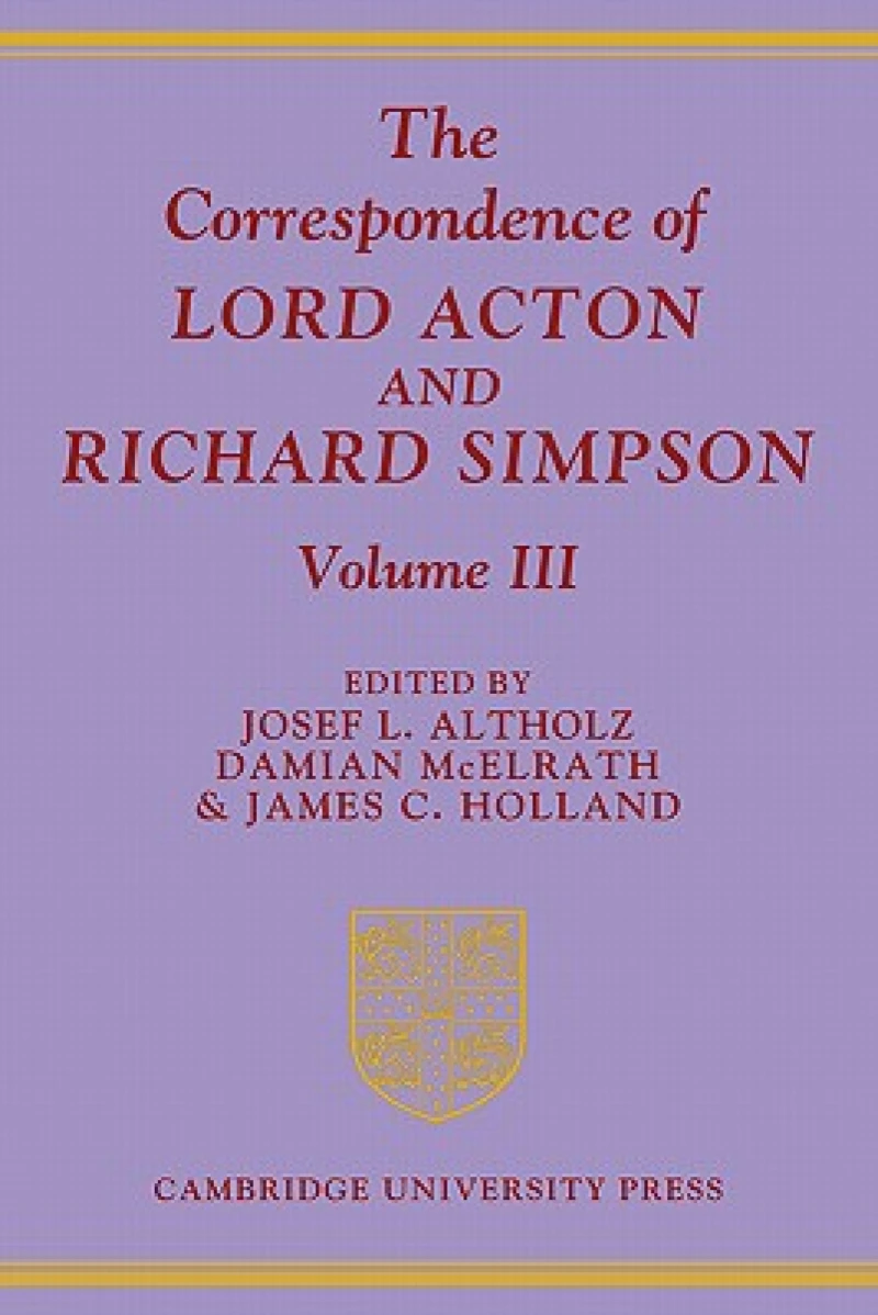 The Correspondence of Lord Acton and Richard Simpson: Volume 3