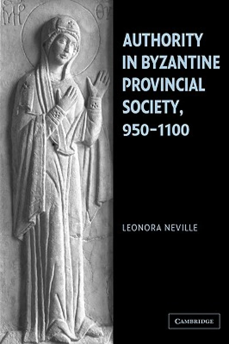 Authority in Byzantine Provincial Society, 950–1100