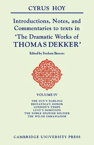 Introductions, Notes and Commentaries to texts in 'The Dramatic Works of Thomas Dekker'