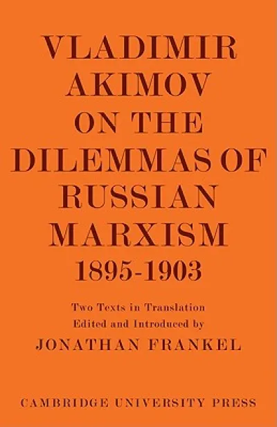 Vladimir Akimov on the Dilemmas of Russian Marxism 1895–1903