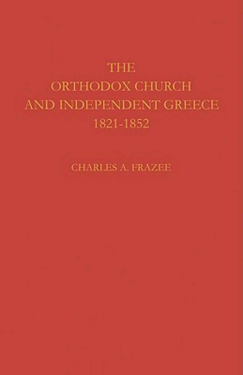 The Orthodox Church and Independent Greece 1821 1852