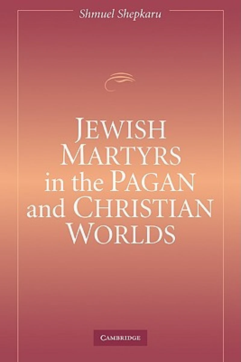 Jewish Martyrs in the Pagan and Christian Worlds