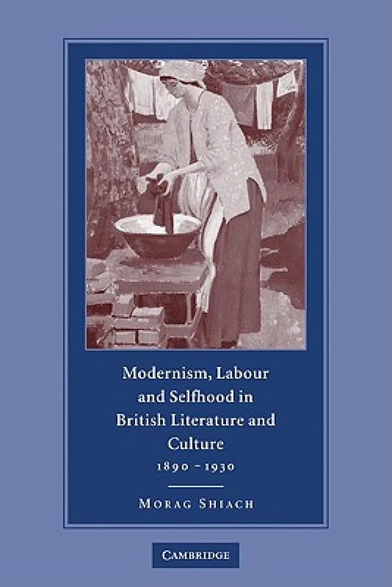 Modernism, Labour and Selfhood in British Literature and Culture, 1890–1930
