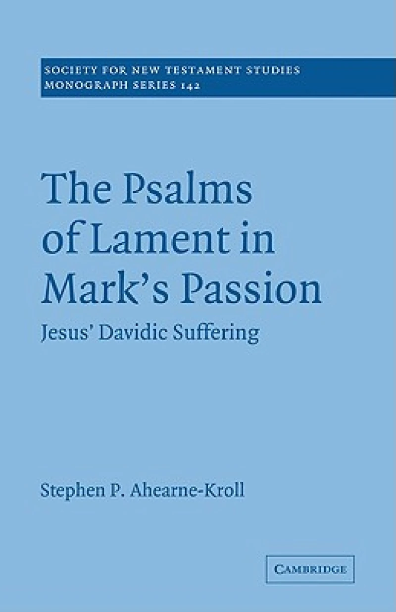 The Psalms of Lament in Mark''s Passion