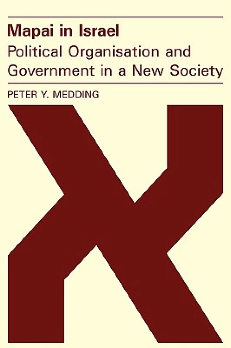 Mapai in Israel: Political Organisation and Government in a New Society