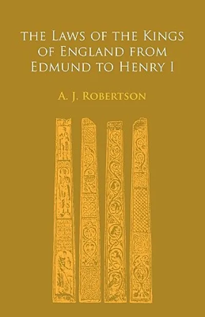The Laws of the Kings of England From Edmund to Henry I