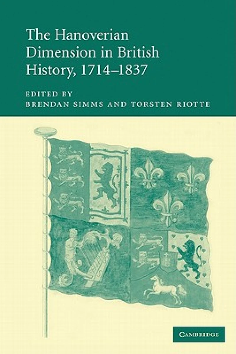 The Hanoverian Dimension in British History, 1714–1837