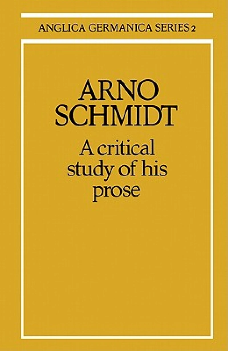 Arno Schmidt: A Critical Study of his Prose