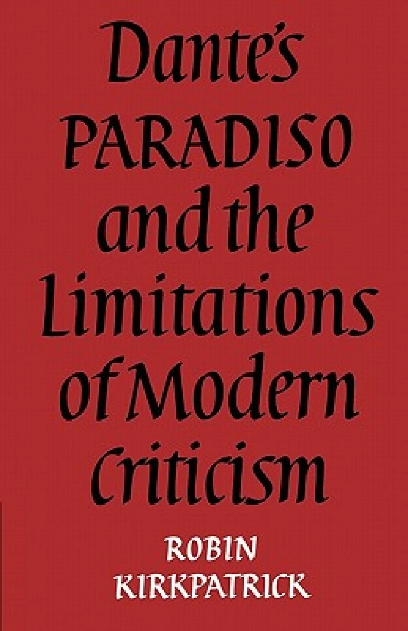 Dante''s Paradiso and the Limitations of Modern Criticism