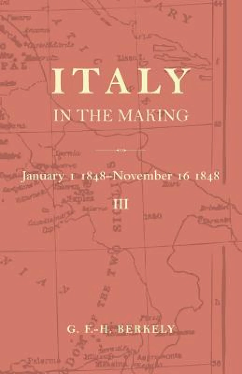 Italy in the Making January 1st 1848 to November 16th 1848