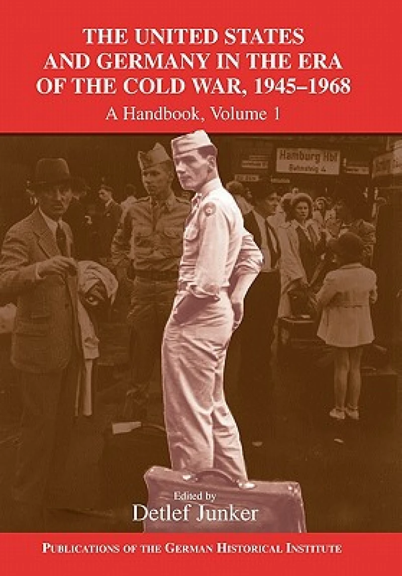 The United States and Germany in the Era of the Cold War, 1945–1990