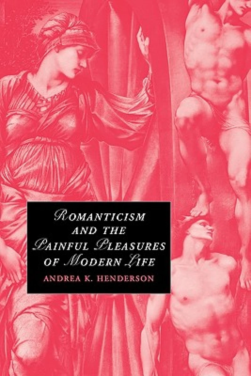 Romanticism and the Painful Pleasures of Modern Life