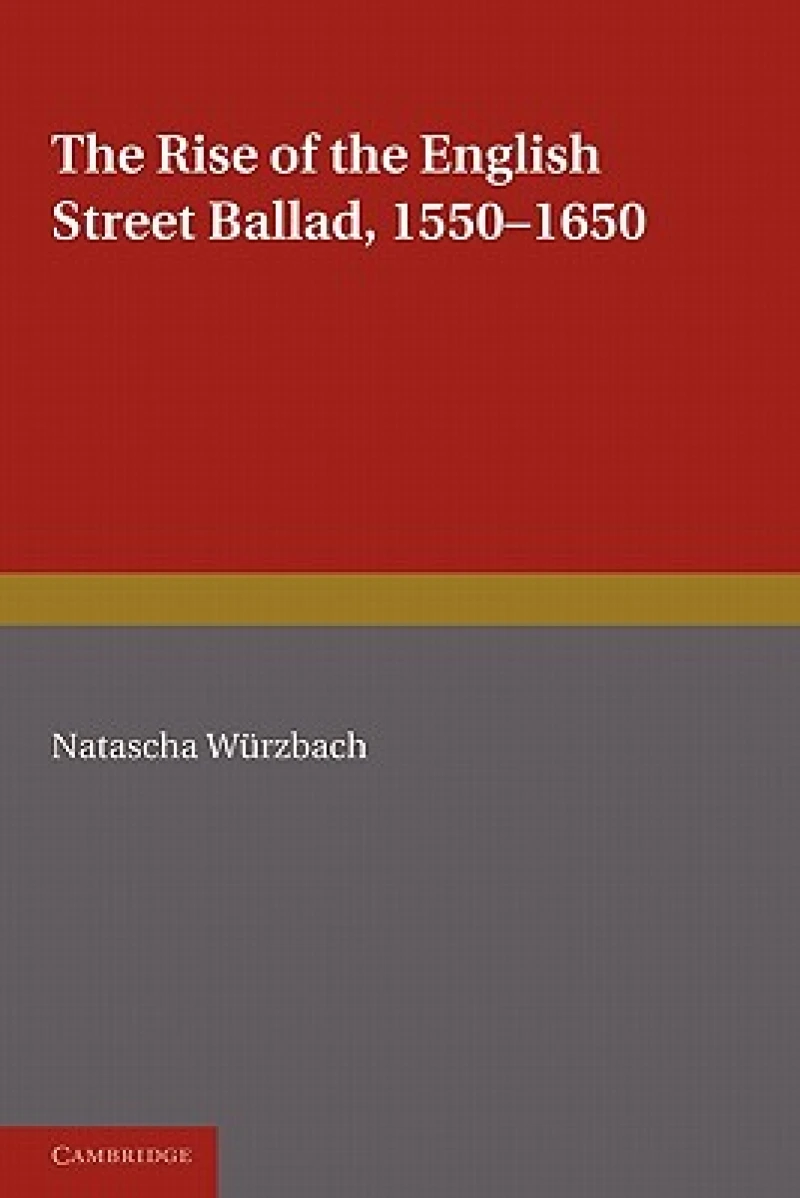 The Rise of the English Street Ballad 1550 1650
