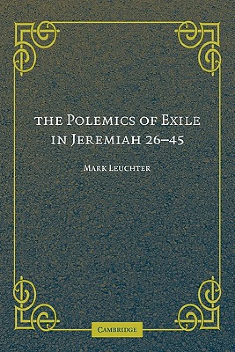 The Polemics of Exile in Jeremiah 26-45