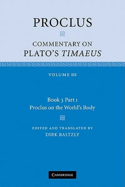 Proclus: Commentary on Plato's Timaeus: Volume 3, Book 3, Part 1, Proclus on the World's Body