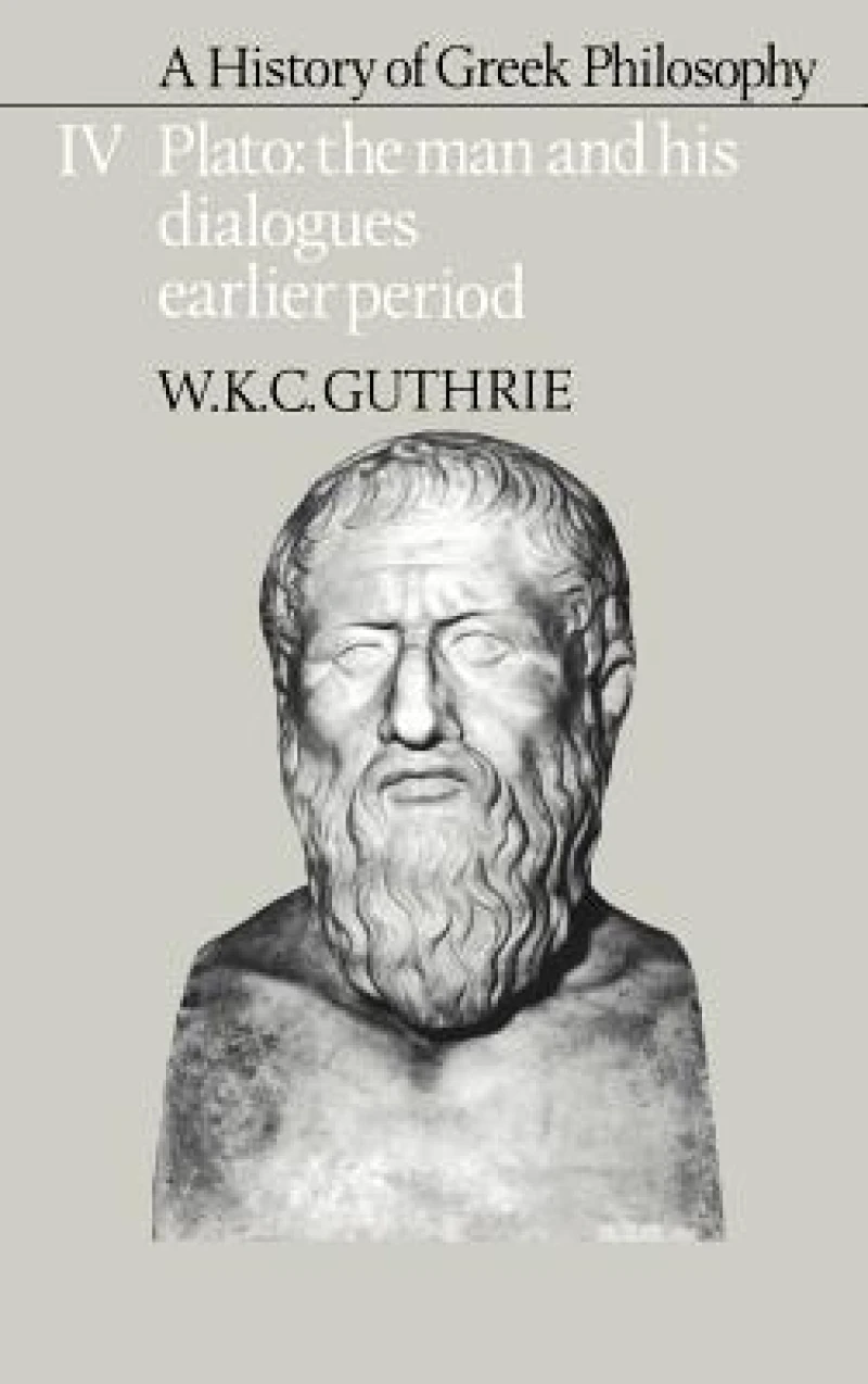 A History of Greek Philosophy: Volume 4, Plato: The Man and his Dialogues: Earlier Period