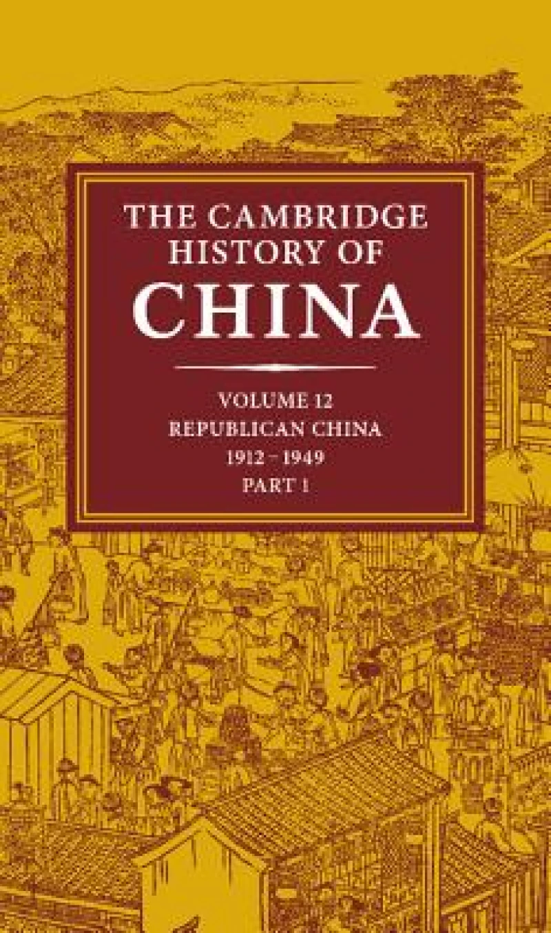 The Cambridge History of China: Volume 12, Republican China, 1912–1949, Part 1